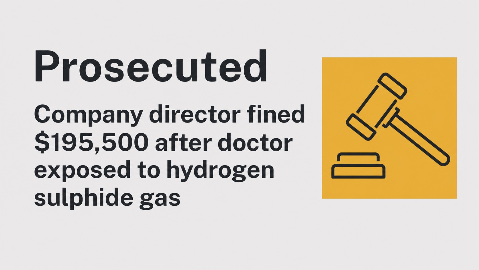SafeWork NSW prosecution notice stating that a company director was fined $195,500 after a doctor was exposed to hydrogen sulphide gas